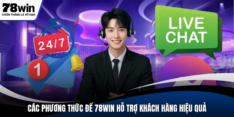 Các phương thức để 78WIN hỗ trợ khách hàng hiệu quả