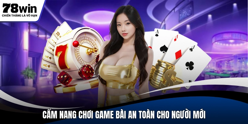 Cẩm nang chơi game bài an toàn cho người mới