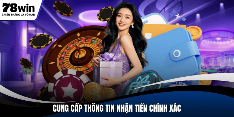 Cung cấp thông tin nhận tiền chính xác