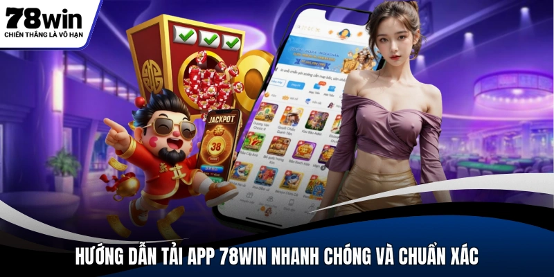 Hướng dẫn tải app 78WIN nhanh chóng và chuẩn xác