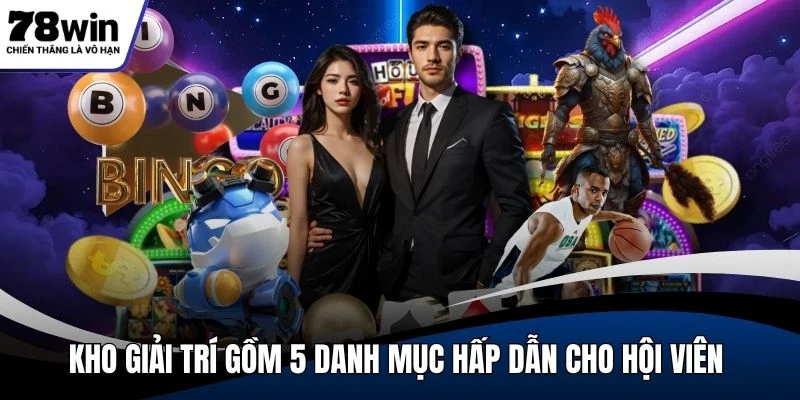 Kho giải trí gồm 5 danh mục hấp dẫn cho hội viên