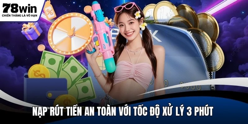 Nạp rút tiền an toàn với tốc độ xử lý 3 phút