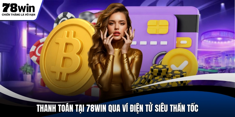 Thanh toán tại 78WIN qua ví điện tử siêu thần tốc