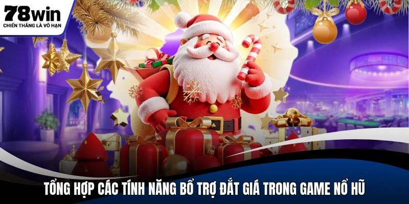 Tổng hợp các tính năng bổ trợ đắt giá trong game nổ hũ